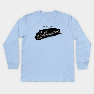 The Future Billionaire Kids Long Sleeve T-Shirt